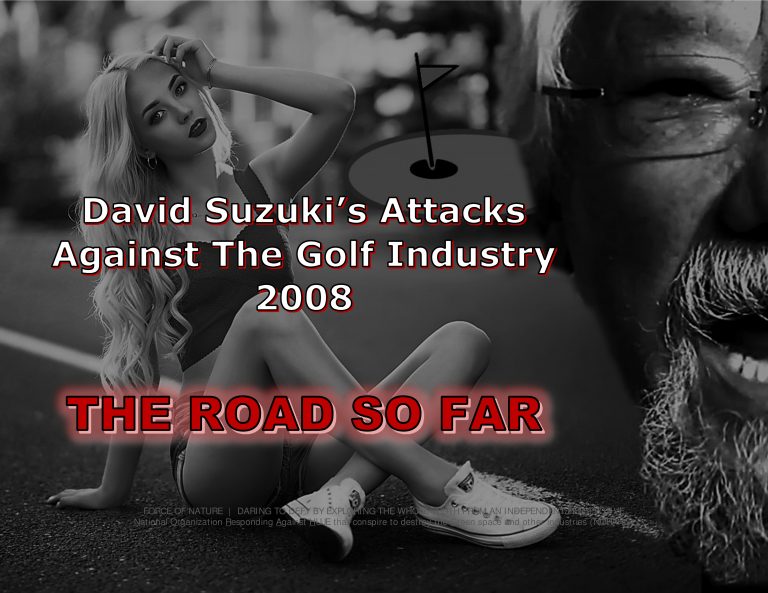 Force Of Nature -- David Suzuki -- 2017 03 01 -- Golf Industry Attacks 2008 -- THE ROAD SO FAR -- CARDS-1