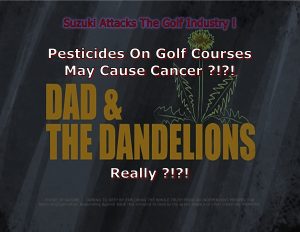 Force Of Nature -- David Suzuki -- 2017 03 01 -- Pesticides On Golf Course May Cause Cancer -- CARD-3