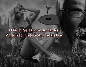 Force Of Nature -- David Suzuki -- The Road So Far -- Part 6 Of 7 -- Attacks Against Golf In 2008 -- 2017 03 08 -- CARDS -- N
