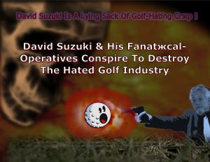 Force Of Nature -- David Suzuki -- Trade Association Response To The #@!!% Suzuki-Documentary -- Part 2 -- CARD -- DESTROY -- N1