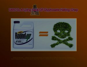 Force Of Nature -- LIAR -- IARC -- 2017 10 24 -- Glyphosate-Gate -- IARC’s Scientific Fraud -- CARDS-16