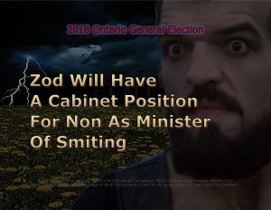 Force Of Nature -- 2018 Ontario General Election -- General Zod For Premier -5