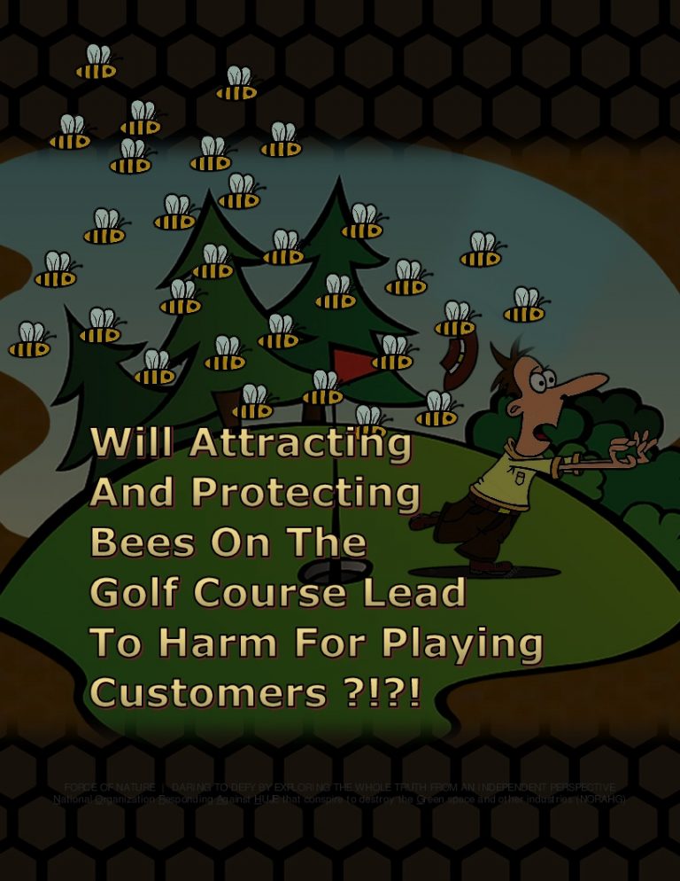 Force Of Nature -- Bee Conspiracy -- There Should Be NO Bee-Hives On The Golf Course (48)